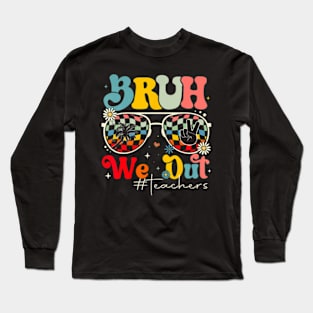 Bruh We Out Teachers Long Sleeve T-Shirt